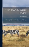 The Two-minute Horse: A History of the six Two-minute Trotters and the Fourteen Two-minute Pacers to the Close of the Year 1921 1017738343 Book Cover
