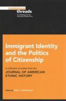 Immigrant Identity and the Politics of Citizenship: A Collection of Articles from the Journal of American Ethnic History 025208229X Book Cover