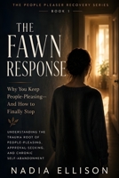 The Fawn Response: Understanding the Trauma Root of People-Pleasing, Approval-Seeking, and Chronic Self-Abandonment (The People Pleaser Recovery Series) B0HBPNKSLV Book Cover