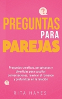 Preguntas para parejas: Preguntas creativas, perspicaces y divertidas para suscitar conversaciones, reavivar el romance y profundizar en la relación (Rita Hayes Español) (Spanish Edition) B0DZ5LM9H7 Book Cover
