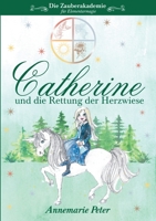 Die Zauberakademie f?r Elementarmagie: Catherine und die Rettung der Herzwiese 375439553X Book Cover