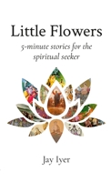 Little Flowers: 5-minute stories for the spiritual seeker B0CBT3QH6T Book Cover