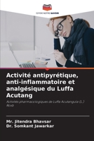 Activité antipyrétique, anti-inflammatoire et analgésique du Luffa Acutang: Activités pharmacologiques de Luffa Acutangula (L.) Roxb 6206346528 Book Cover