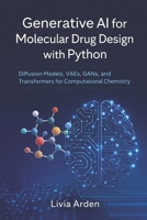 Generative AI for Molecular Drug Design with Python: Diffusion Models, VAEs, GANs, and Transformers for Computational Chemistry B0GPND7LWZ Book Cover