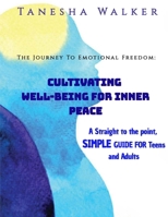 The Journey to Emotional Freedom: Cultivating Well-Being for Inner Peace: A Straight to the Point, Simple Guide for the Teens and Adults 9694392446 Book Cover