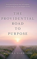 The Providential Road to Purpose: Seven practical precepts that will transform your life, driving you to your kingdom destiny B0GJRF7C14 Book Cover