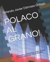 Polaco Al Grano!: Vocabulario y frases �tiles. 2.000 palabras y m�s de 1.000 frases. Polaco-Espa�ol 1097625494 Book Cover