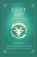Goat Chinese Horoscope 2027 and Feng Shui: Chinese Astrology Forecast 2027 for Goat in the Goat Year (also Sheep, Ram, Wei) (Soft Intensity in Bloom: Your Personal Horoscope 2027) B0GY7HW5T8 Book Cover