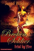 Paranormal Romance: Broken Soldier: Trial by Fire 1535246650 Book Cover