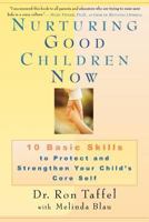 Nurturing Good Children Now: 10 Basic Skills to Protect and Strengthen Your Child's Core Self 0312263643 Book Cover