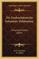 Die Neuhochdeutsche Substantiv Deklination: Schulnachrichten (1843) 1168015014 Book Cover
