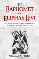 The Baphomet of Éliphas Lévi: The Most Misunderstood Symbol in the History of Occultism B0BDNSFK5Q Book Cover