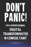 Don't Panic! I'm A Professional Digital Transformation Consultant: Customized 100 Page Lined Notebook Journal Gift For A Busy Digital Transformation ... Far Better Than A Throw Away Greeting Card. 1660140072 Book Cover