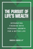 The Pursuit of Life’s Wealth: Integrating Finances with Personal Growth for a Better Life B085RR5ZR7 Book Cover