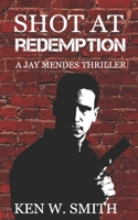 Shot at Redemption: A Jay Mendes Thriller 1737231700 Book Cover