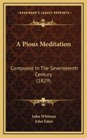 A Pious Meditation Composed in the Seventeenth Century 0526040041 Book Cover