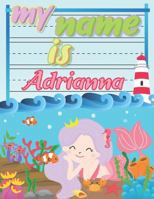 My Name is Adrianna: Personalized Primary Tracing Book / Learning How to Write Their Name / Practice Paper Designed for Kids in Preschool and Kindergarten 1686044542 Book Cover