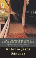 El Tiburón Ballena y otros relatos inconexos: Cuentos nocturnos sobre el desafío y la desesperanza 172247789X Book Cover