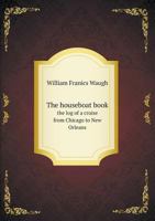 The Houseboat Book the Log of a Cruise from Chicago to New Orleans 5518727410 Book Cover