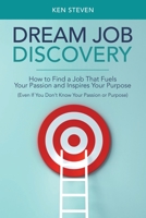 Dream Job Discovery – How to Find a Job That Fuels Your Passion and Inspires Your Purpose 1982270470 Book Cover