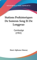 Stations Prehistoriques De Somron-Seng Et De Longprao: Cambodge (1902) 1148347429 Book Cover