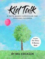 Kid Talk a Faith-Based Curriculum for Grieving Children: Includes Our Story A Memory Book 1736586807 Book Cover