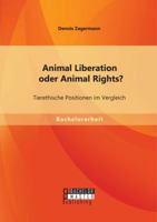 Animal Liberation oder Animal Rights? Tierethische Positionen im Vergleich 3956844181 Book Cover