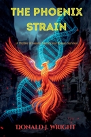 The Phoenix Strain: A Thriller of Genetic Destiny and Human Survival 1968674152 Book Cover