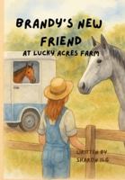 Brandy's new Friend: Farm animals, farm life, animal friends, (Lucky Acres Farm) B0G3WWWTXC Book Cover