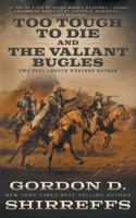 Too Tough To Die and The Valiant Bugles: Two Full Length Western Novels 1639777253 Book Cover