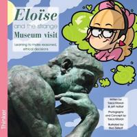 Eloise and the Strange Museum Visit: Learning to Make Reasoned, Ethical Decisions 1928034055 Book Cover