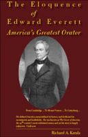The Eloquence of Edward Everett: America's Greatest Orator 0615275567 Book Cover