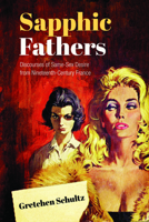 Sapphic Fathers: Discourses of Same-Sex Desire from Nineteenth-Century France 1442646721 Book Cover