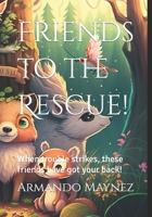 Friends to the Rescue!: When trouble strikes, these friends have got your back! B0BQ9LLT1F Book Cover