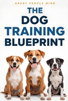 The Dog Training Blueprint: Science, Empathy, and Practical Mastery B0FW5QN16R Book Cover