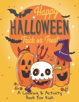 Happy Halloween: Trick or Treat: A Coloring & Activity Book for Kids: Collection of Fun, Original & Unique Halloween Coloring Pages For Children B09DHWGJ63 Book Cover