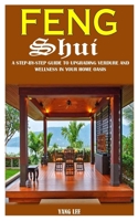 FENG SHUI: A Step-By-Step Guide To Upgrading Verdure And Wellness In Your Home Oasis B091NQS2N9 Book Cover
