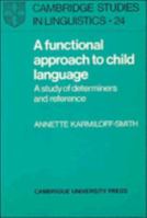 A Functional Approach to Child Language: A Study of Determiners and Reference (Cambridge Studies in Linguistics) 0521285496 Book Cover