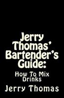 The Bartender's Guide: How to Mix Drinks: A Bon Vivant's Companion