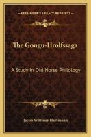 The Gongu-Hrolfssaga - A Study In Old Norse Philology 1163257885 Book Cover