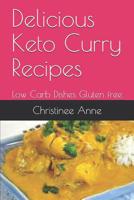 Delicious Keto Curry Recipes: Low Carb Dishes Gluten free 1079318607 Book Cover
