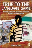 True to the Language Game: African American Discourse, Cultural Politics, and Pedagogy 0415887178 Book Cover