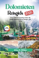 Dolomieten Reisgids 2026: Jouw ultieme avontuur door de meest spectaculaire bergen van Italië (Dutch Edition) B0GP9VTH3N Book Cover