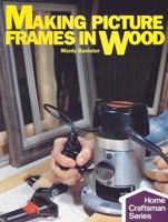 Making picture frames in wood (Home craftsman series) 0806954507 Book Cover