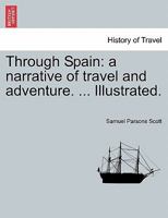 Through Spain: a narrative of travel and adventure. ... Illustrated. 1240914113 Book Cover