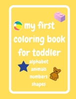My First Coloring Book for Toddler: Alphabet, Animals, Numbers and Shapes B08JQDXSY7 Book Cover