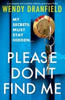 Please Don't Find Me: A jaw-dropping and completely addictive psychological thriller 1836183984 Book Cover