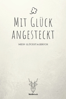 Mit Glück angesteckt: A5 5-Minuten Glückstagebuch | Erfolgstagebuch | Selbstreflexion | Mindset | Geschenkbuch für Eltern, Männer und Frauen 1655687832 Book Cover