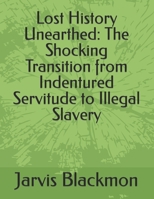Lost History Unearthed: The Shocking Transition from Indentured Servitude to Illegal Slavery B0CDNCBMTT Book Cover