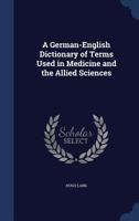 A German-English Dictionary of Terms Used in Medicine and the Allied Sciences 1020357169 Book Cover